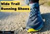 The Top Wide Trail Running Shoes