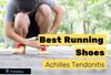 Best Running Shoes for Achilles Tendonitis