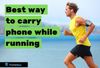Best way to carry phone while running