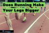 Does Running Make Your Legs Bigger