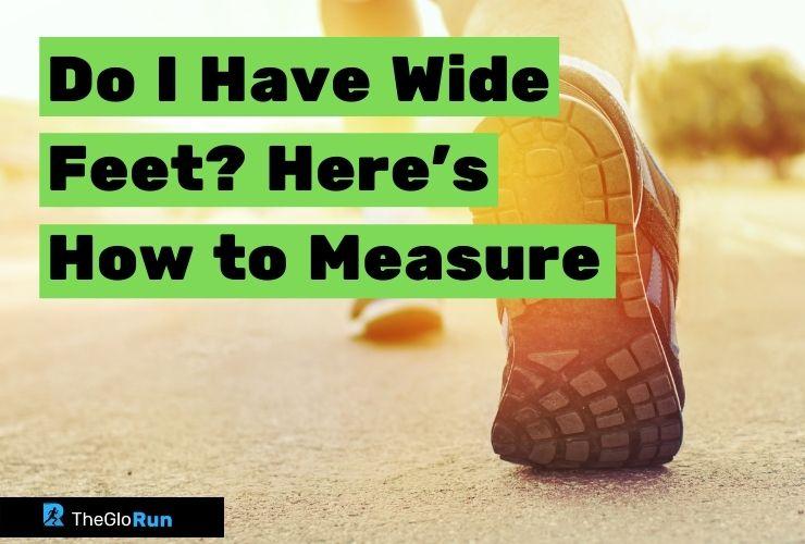 Do I Have Wide Feet? Here’s How to Measure Top information advice and running equipment